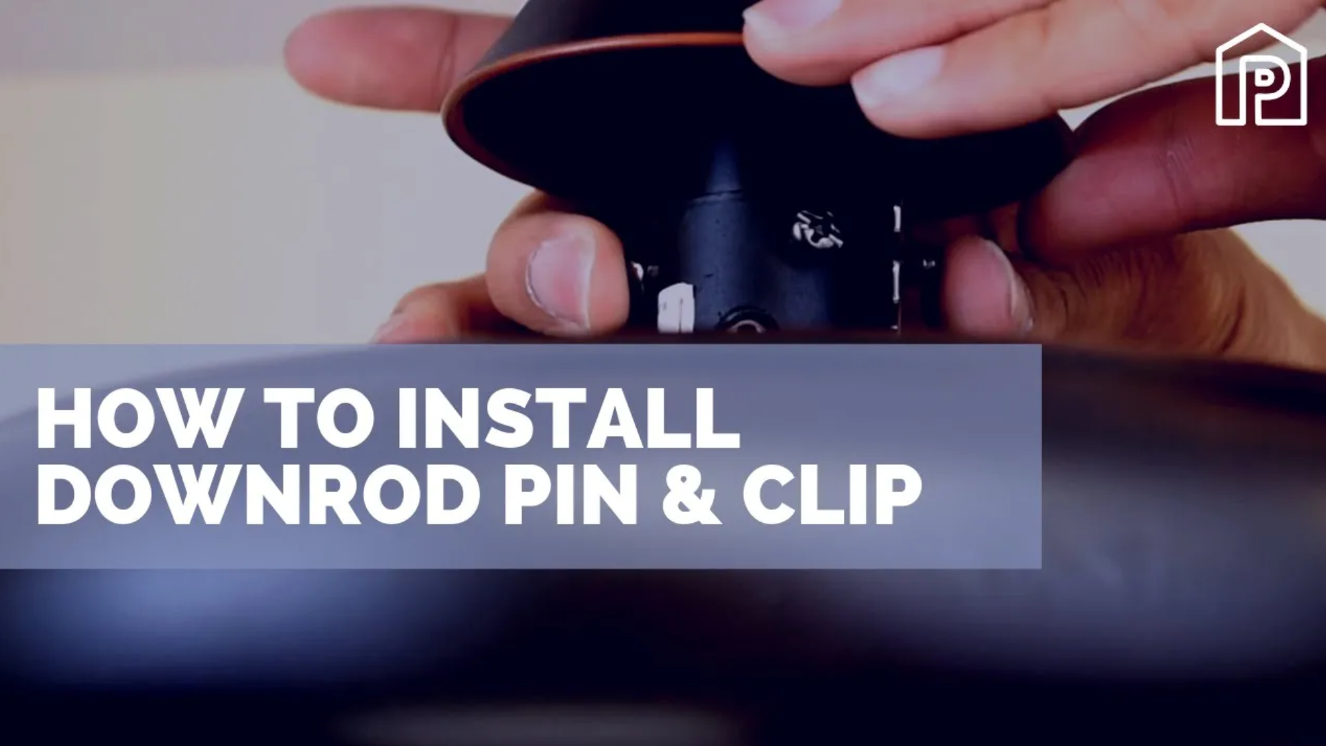 How To Install Downrod Pin And Clip For Ceiling Fans β Prominence Home