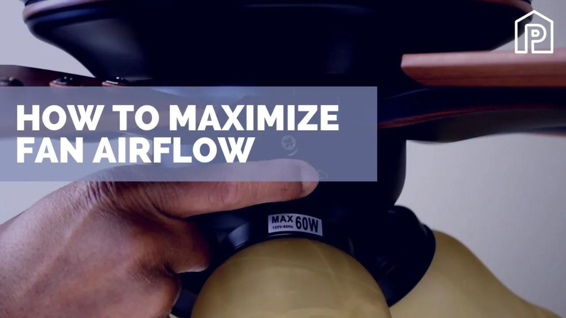 How To Maximize Ceiling Fan Airflow